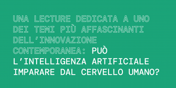Una lecture dedicata a uno dei temi più affascinanti dell’innovazione contemporanea: può l’intelligenza artificiale imparare dal cervello umano?