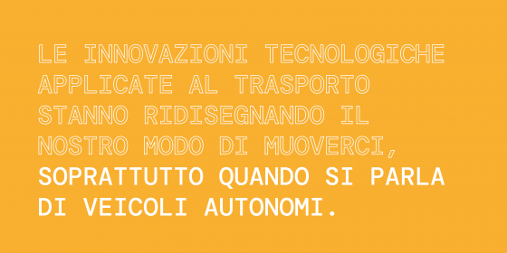 Le innovazioni tecnologiche applicate al trasporto stanno ridisegnando il nostro modo di muoverci, soprattutto quando si parla di veicoli autonomi. 